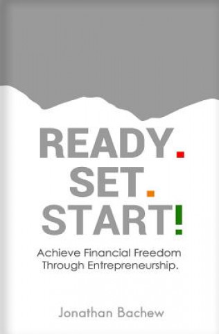 Knjiga Ready Set Start: Achieve Financial Freedom Through Entrepreneurship Jonathan Bachew