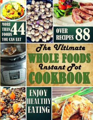 Kniha The Ultimate Whole Foods Instant Pot Cookbook Julia Schulte