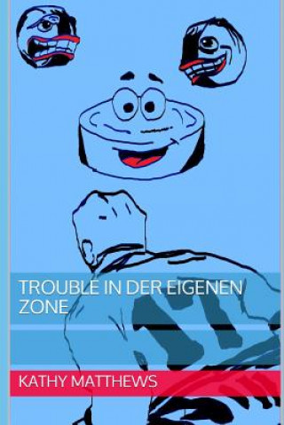 Book Trouble in Der Eigenen Zone Kathy Matthews