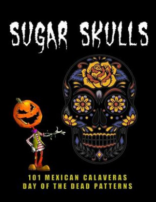 Kniha Sugar Skulls - 101 Mexican Calaveras, Day of the Dead Patterns: Coloring Book for Adults Stress Relief Nomadia