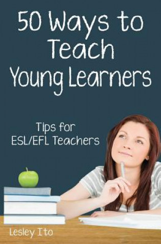 Carte Fifty Ways to Teach Young Learners Lesley Ito