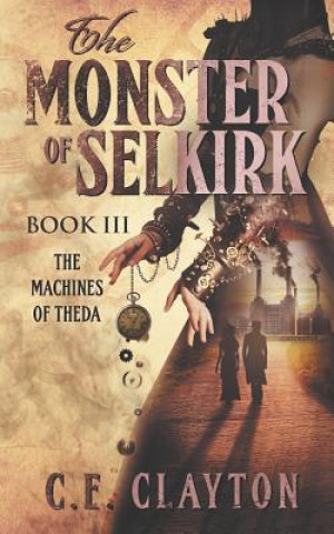 Carte The Monster of Selkirk Book 3: The Machines of Theda C E Clayton
