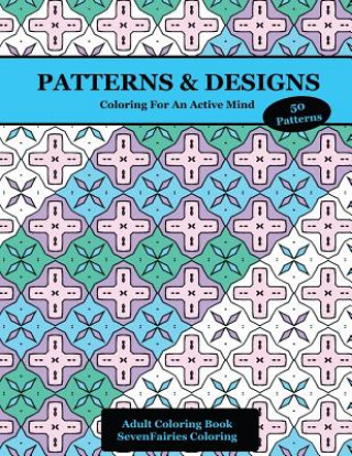 Kniha Patterns & Designs: 50 Coloring Creations for a Focused Mind and Healthy Brain Sevenfairies Coloring