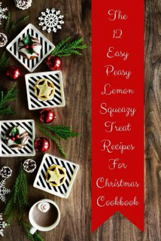 Kniha The 12 Easy Peasy Lemon Squeazy Treat Recipes for Christmas Cookbook Spudthedog Books