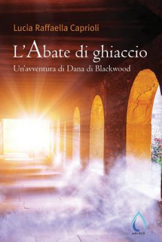 Kniha L'Abate Di Ghiaccio: Un'avventura Di Dana Di Blackwood Lucia Raffaella Caprioli