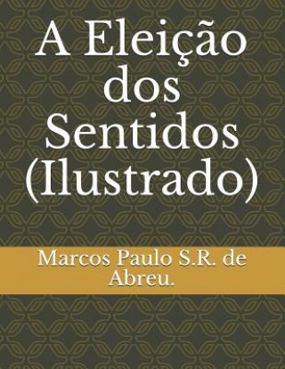 Kniha A Eleiç?o DOS Sentidos (Ilustrado) Marcos Paulo S R de Abreu
