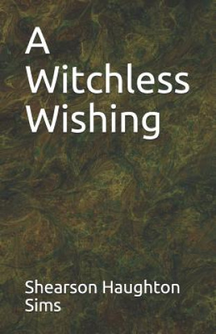 Książka A Witchless Wishing Shearson Haughton Sims