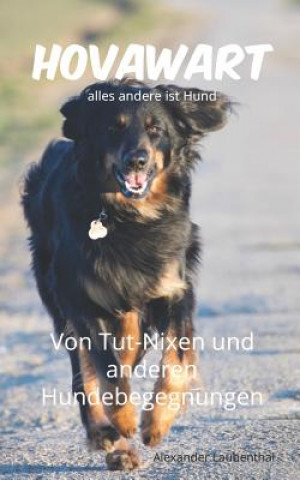Könyv Hovawart - alles andere ist Hund: Von Tut-Nixen und anderen Hundebegegnungen Alexander Laubenthal