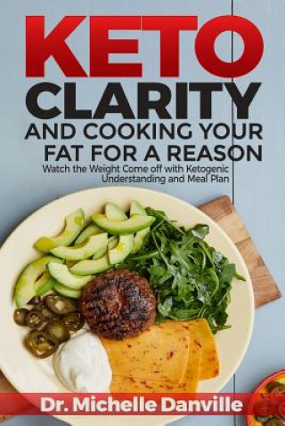 Könyv Keto Clarity and Cooking Your Fat for a Reason: Watch the Weight Come Off with Ketogenic Understanding and Meal Plan Frank Knoll