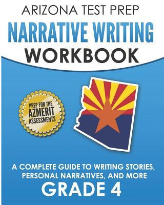 Könyv ARIZONA TEST PREP Narrative Writing Workbook Grade 4: A Complete Guide to Writing Stories, Personal Narratives, and More A Hawas