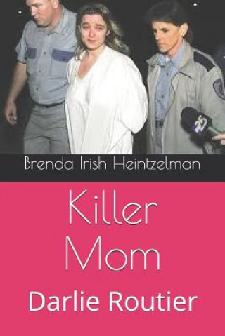 Book Killer Mom: Darlie Routier Brenda Irish Heintzelman