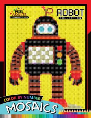 Książka Robot Pixel Mosaics Coloring Books: Color by Number for Adults Stress Relieving Design Puzzle Quest Rocket Publishing