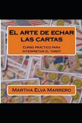 Carte El arte de echar las cartas: Curso a abreviado para interpretar el tarot. Martha Elva Marrero