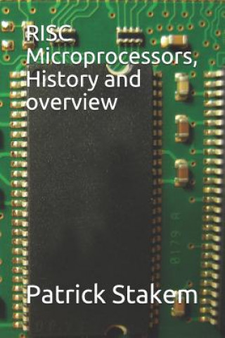 Könyv RISC Microprocessors, History and Overview Patrick H Stakem
