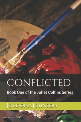 Könyv Conflicted: Book One of the Juliet Collins Series Jordona Johnson