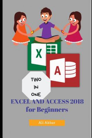 Kniha Two in One: Excel and Access 2018 for Beginners Zico Pratama Putra