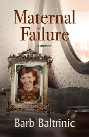 Knjiga Maternal Failure Barb Baltrinic