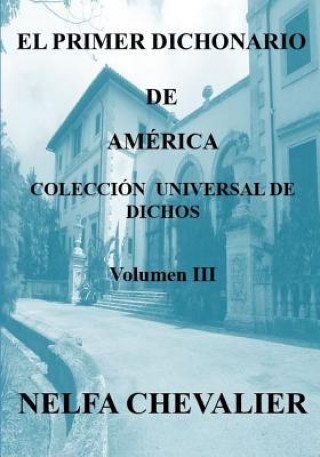 Carte El Primer Dichonario de América III - Ilustrada-A Color: Colección Universal de Dichos Nelfa Chevalier