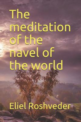 Könyv The Meditation of the Navel of the World Eliel Roshveder