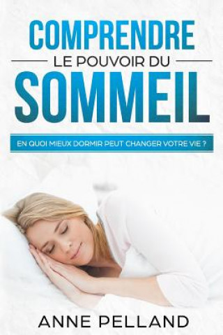 Carte Comprendre le pouvoir du sommeil: En quoi mieux dormir peut changer votre vie ? Anne Pelland