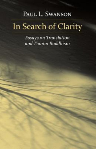 Kniha In Search of Clarity: Essays on Translation and Tiantai Buddhism Paul L Swanson
