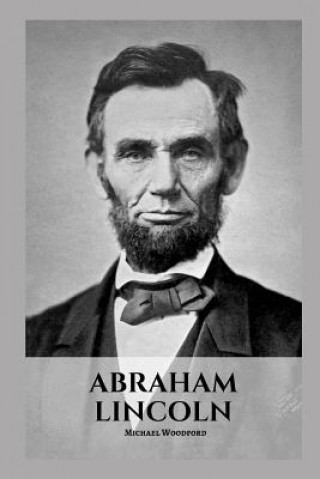 Könyv Abraham Lincoln: An Abraham Lincoln Biography Michael Woodford
