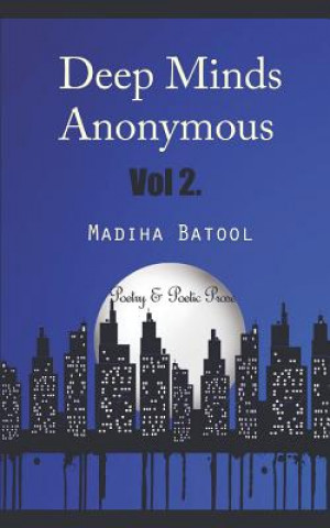 Könyv Deep Minds Anonymous Vol. 2: Poetry & Poetic Prose Madiha Batool