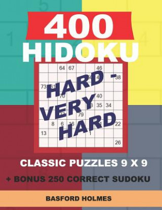 Livre 400 HIDOKU Hard - Very Hard classic puzzles 9 x 9 + BONUS 250 correct sudoku: Holmes is a perfectly compiled sudoku book. Hard - very hard puzzles lev Basford Holmes