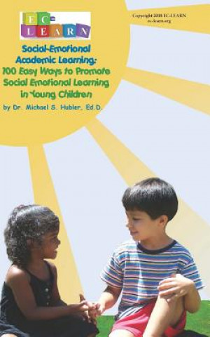 Kniha 100 Easy Ways to Promote Social Emotional Learning in Young Children: Social Emotional Academic Learning Dr Michael S Hubler Ed D