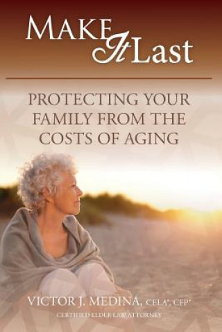 Carte Make It Last: Protecting Your Family From the Costs of Aging Victor J Medina