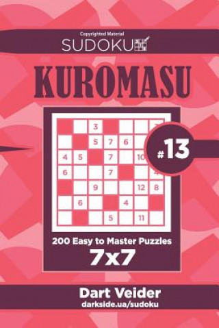 Carte Sudoku Kuromasu - 200 Easy to Master Puzzles 7x7 (Volume 13) Dart Veider