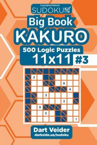 Könyv Sudoku Big Book Kakuro - 500 Logic Puzzles 11x11 (Volume 3) Dart Veider