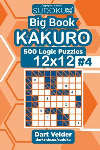 Könyv Sudoku Big Book Kakuro - 500 Logic Puzzles 12x12 (Volume 4) Dart Veider