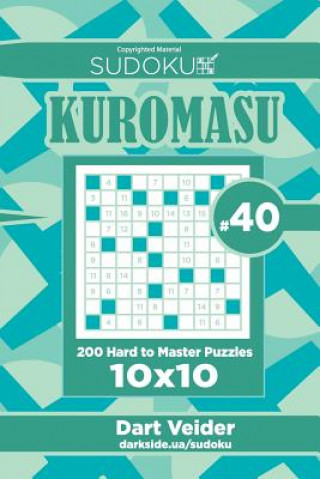 Carte Sudoku Kuromasu - 200 Hard to Master Puzzles 10x10 (Volume 40) Dart Veider