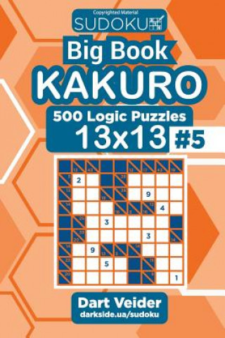 Könyv Sudoku Big Book Kakuro - 500 Logic Puzzles 13x13 (Volume 5) Dart Veider