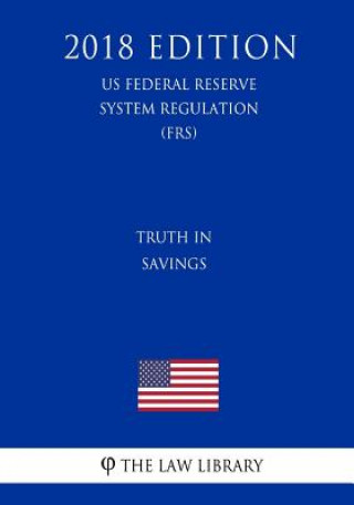 Książka Truth in Savings (US Federal Reserve System Regulation) (FRS) (2018 Edition) The Law Library