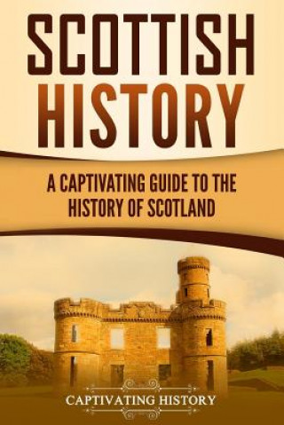 Książka Scottish History: A Captivating Guide to the History of Scotland Captivating History