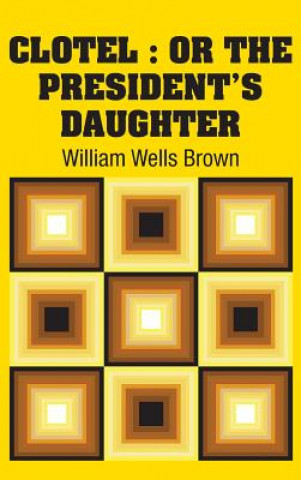 Kniha Clotel WILLIAM WELLS BROWN