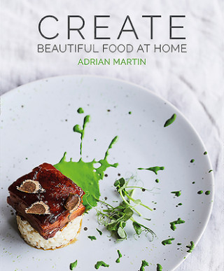 Carte Create Beautiful Food at Home Adrian Martin
