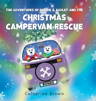 Kniha Adventures of Roobie & Radley and the Christmas Campervan Rescue Catherine Brown