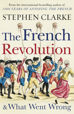 Könyv French Revolution and What Went Wrong Stephen Clarke