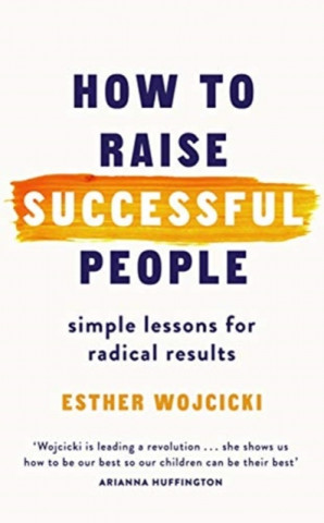 Carte How to Raise Successful People Esther Wojcicki