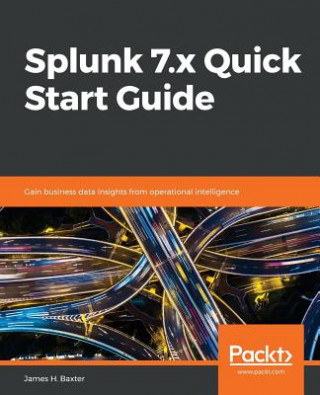 Kniha Splunk 7.x Quick Start Guide James H. Baxter