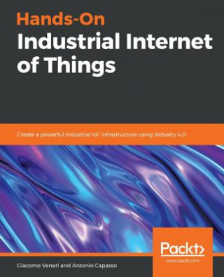 Книга Hands-On Industrial Internet of Things Giacomo Veneri