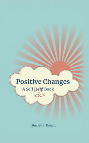 Knjiga Positive Changes: A Self-Kick Book Shelley F. Knight