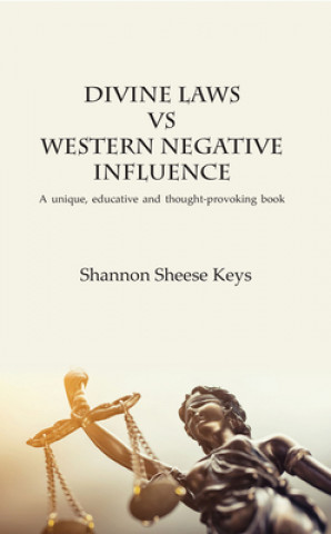 Könyv Divine Laws vs Western Negative Infulence: A unique, educative and thought-provoking book SHANNON SHEESE KEYS