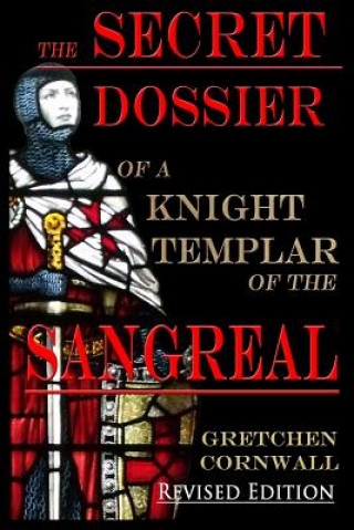 Kniha Secret Dossier of a Knight Templar of the Sangreal Gretchen Cornwall