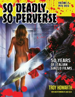 Könyv So Deadly, So Perverse 50 Years of Italian Giallo Films Vol. 2 1974-2013 TROY HOWARTH
