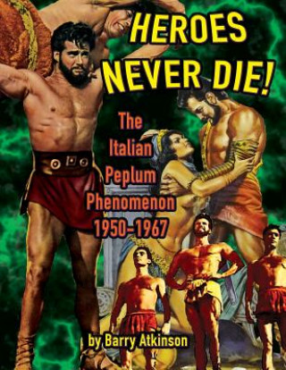 Книга Heroes Never Die (B&W) The Italian Peplum Phenomenon 1950-1967 BARRY ATKINSON