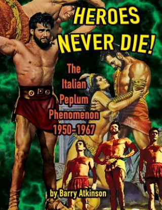 Book Heroes Never Die (B&W) The Italian Peplum Phenomenon 1950-1967 BARRY ATKINSON